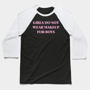 Girls Do Not Wear Makeup For Boys Baseball T-Shirt